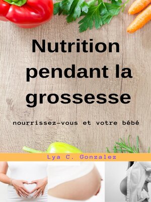 cover image of Nutrition pendant la grossesse  nourrissez-vous et votre bébé